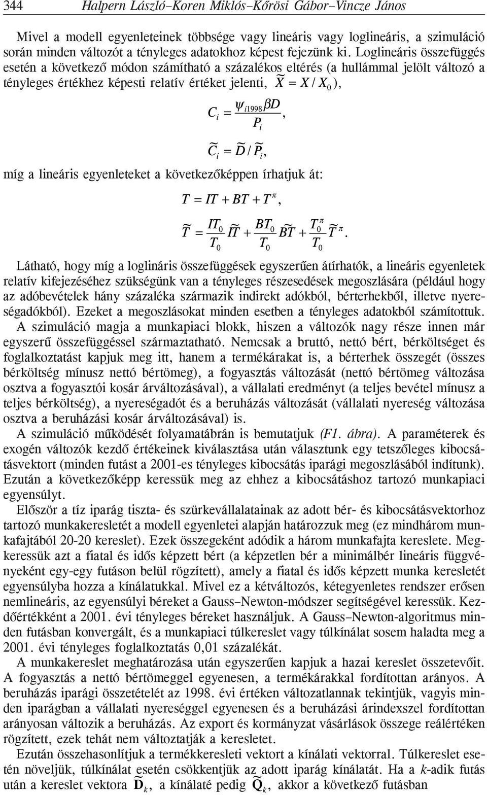 = D / P, míg a lneárs egyenleteket a következõképpen írhatjuk át: T = IT + BT + T π, π ~ ~ IT + BT 0 ~ T = IT 0 ~ BT + T 0 T π.