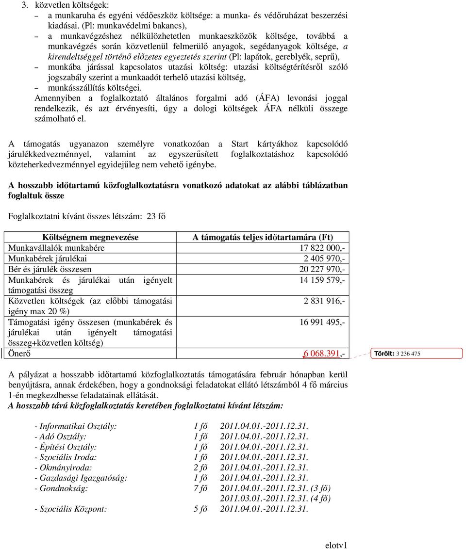 elızetes egyeztetés szerint (Pl: lapátok, gereblyék, seprő), munkába járással kapcsolatos utazási költség: utazási költségtérítésrıl szóló jogszabály szerint a munkaadót terhelı utazási költség,