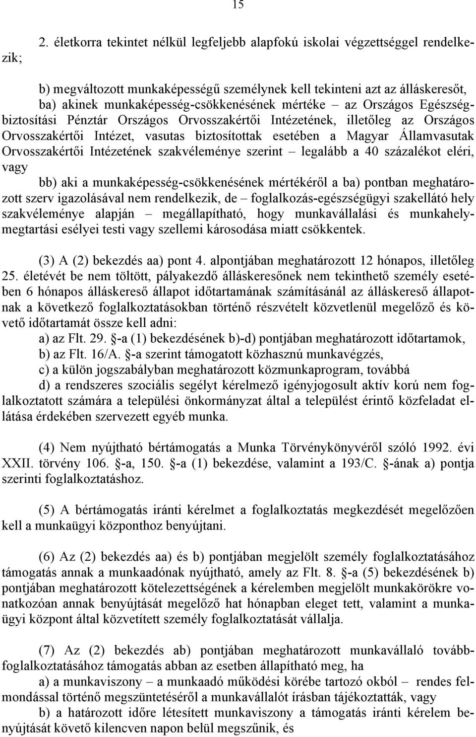 Államvasutak Orvosszakértői Intézetének szakvéleménye szerint legalább a 40 százalékot eléri, vagy bb) aki a munkaképesség-csökkenésének mértékéről a ba) pontban meghatározott szerv igazolásával nem