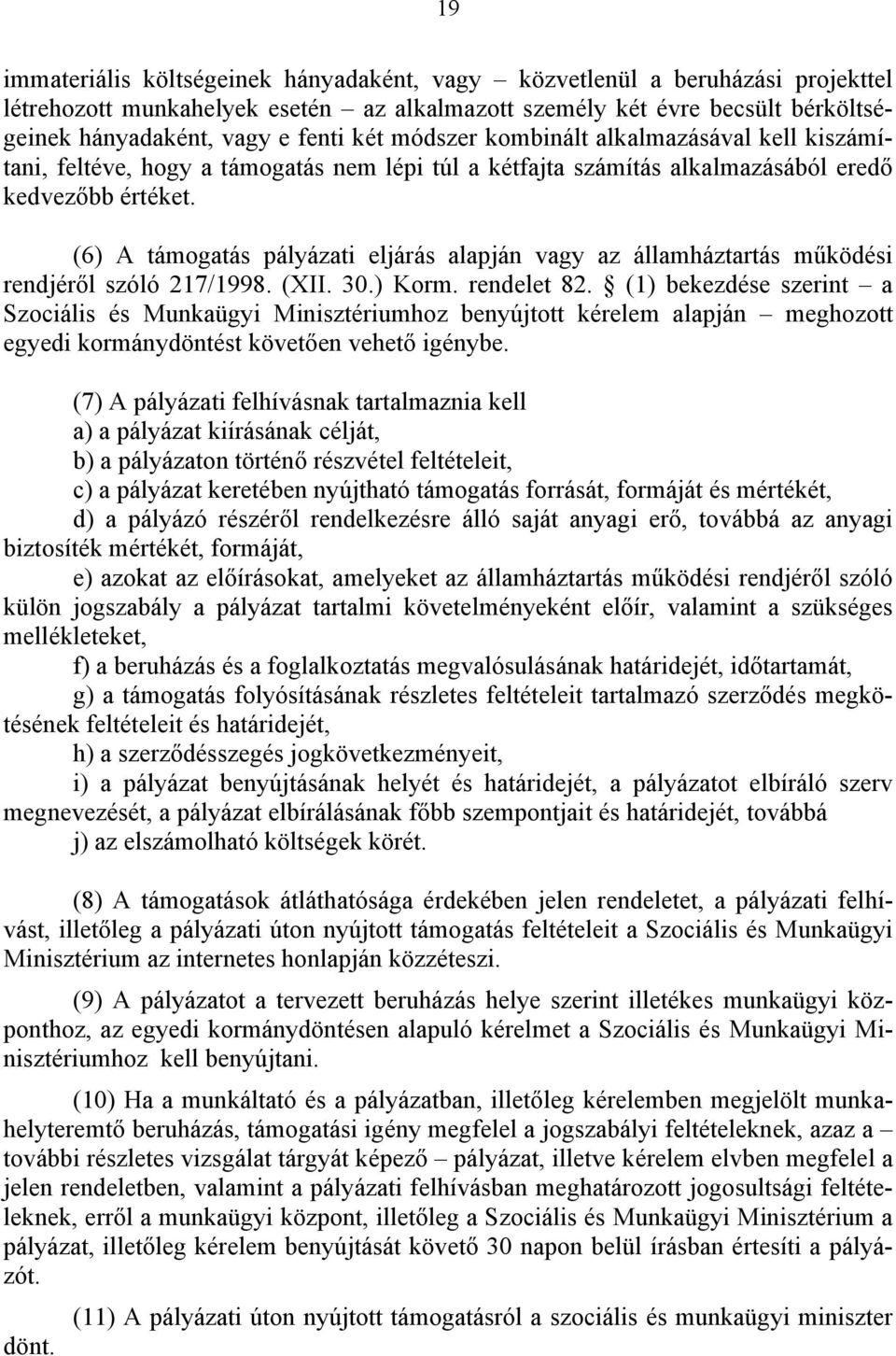 (6) A támogatás pályázati eljárás alapján vagy az államháztartás működési rendjéről szóló 217/1998. (XII. 30.) Korm. rendelet 82.