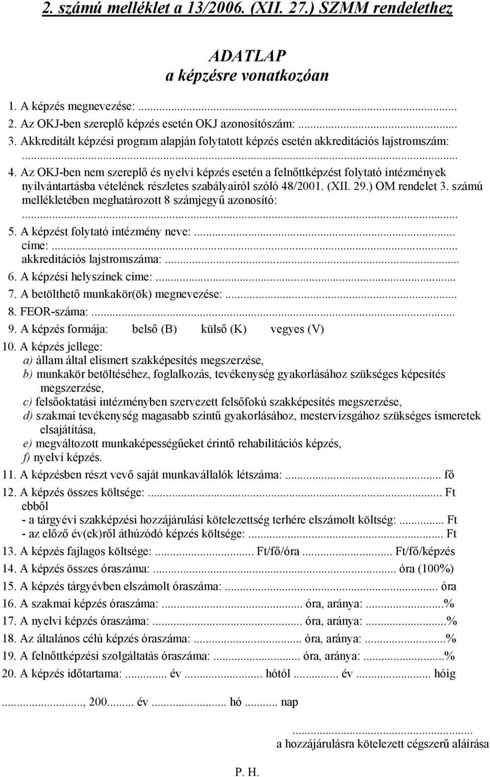 Az OKJ-ben nem szereplő és nyelvi képzés esetén a felnőttképzést folytató intézmények nyilvántartásba vételének részletes szabályairól szóló 48/2001. (XII. 29.) OM rendelet 3.