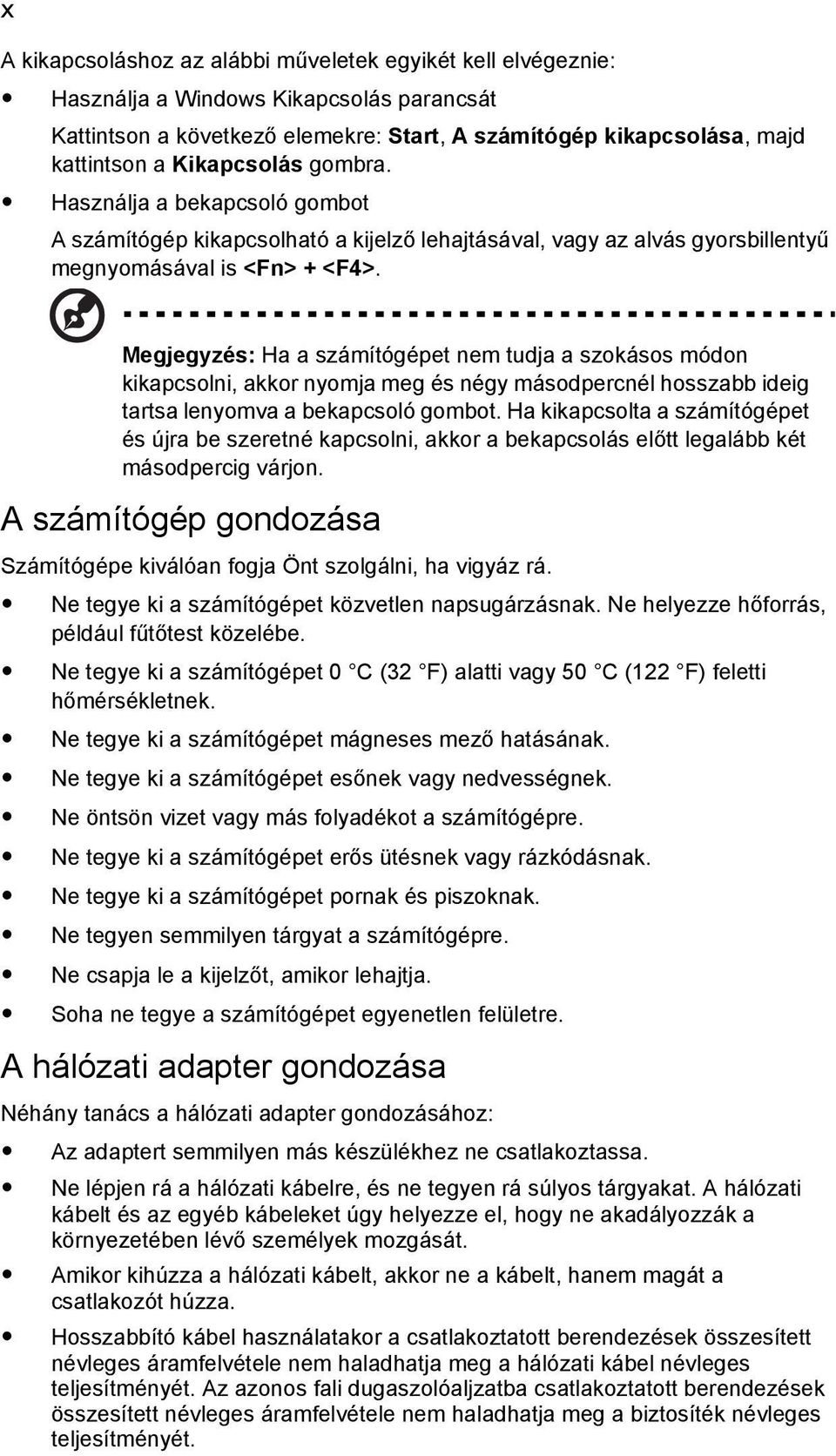 Megjegyzés: Ha a számítógépet nem tudja a szokásos módon kikapcsolni, akkor nyomja meg és négy másodpercnél hosszabb ideig tartsa lenyomva a bekapcsoló gombot.