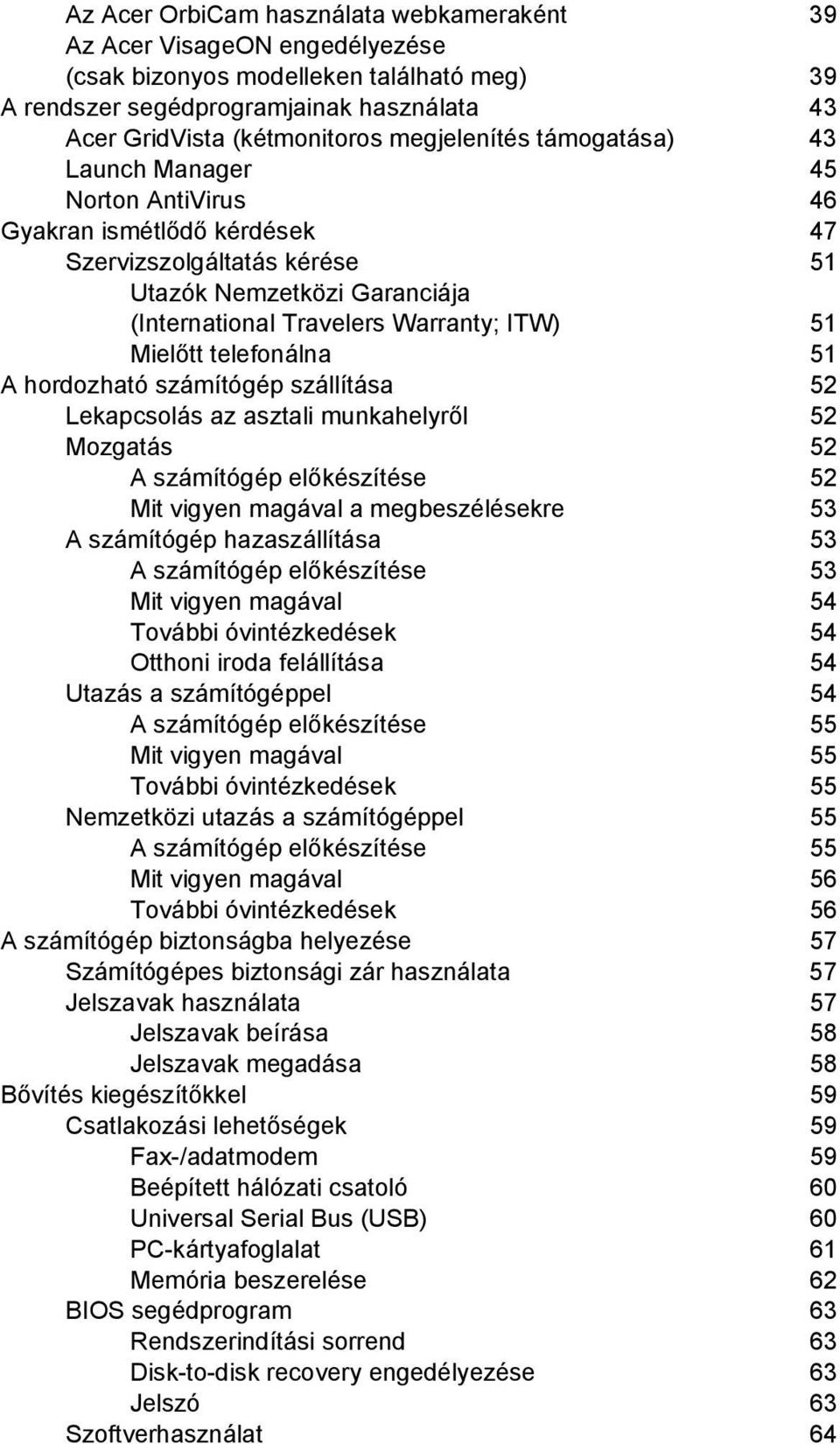 Mielőtt telefonálna 51 A hordozható számítógép szállítása 52 Lekapcsolás az asztali munkahelyről 52 Mozgatás 52 A számítógép előkészítése 52 Mit vigyen magával a megbeszélésekre 53 A számítógép