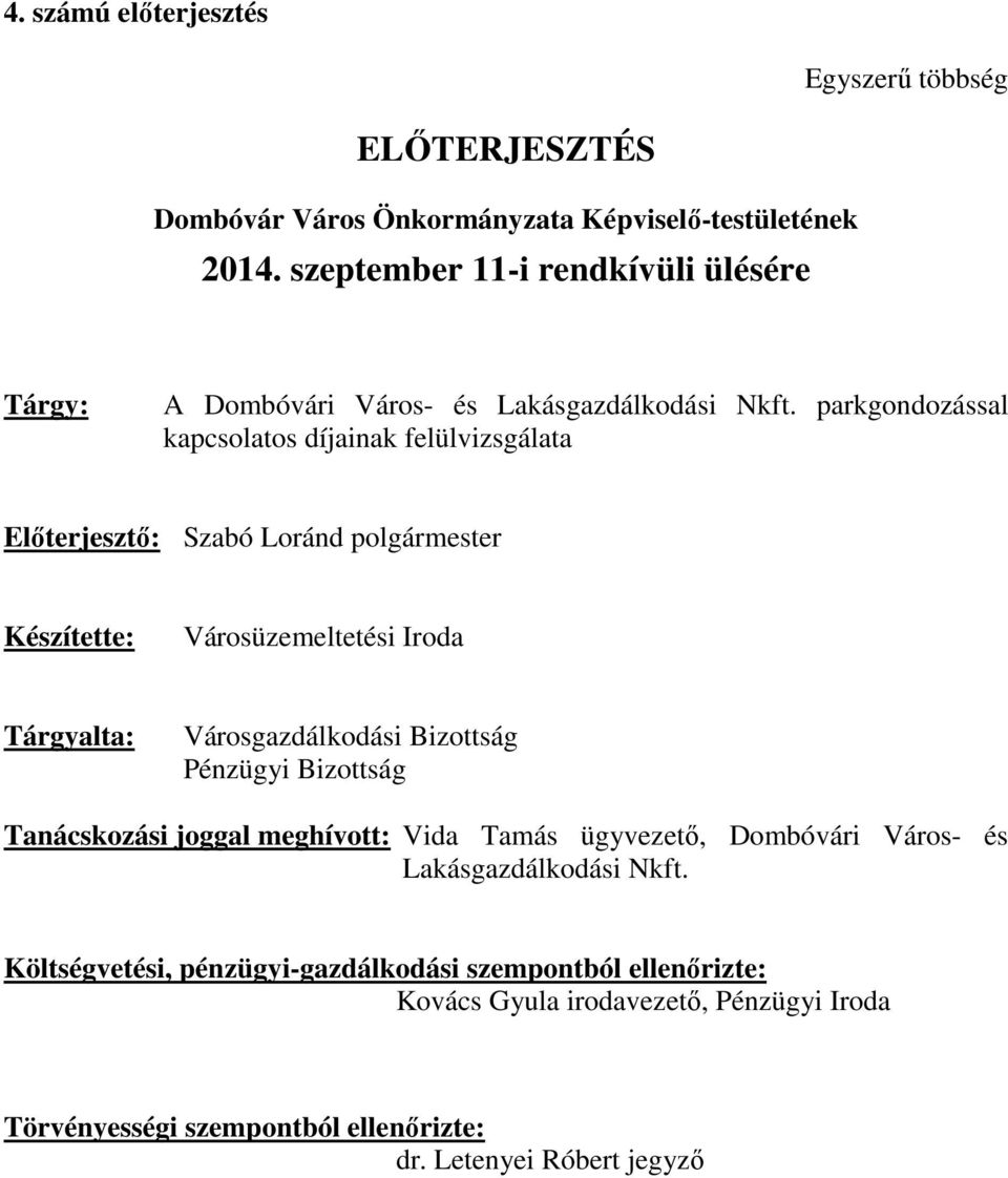 parkgondozással kapcsolatos díjainak felülvizsgálata Előterjesztő: Szabó Loránd polgármester Készítette: Városüzemeltetési Iroda Tárgyalta: Városgazdálkodási