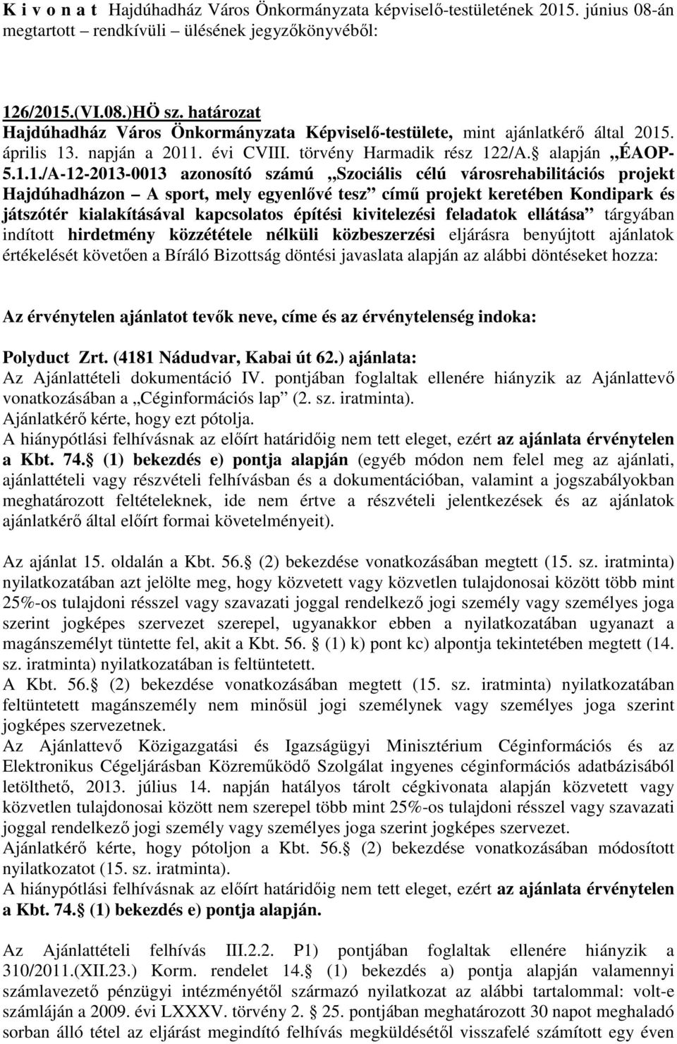 építési kivitelezési feladatok ellátása tárgyában indított hirdetmény közzététele nélküli közbeszerzési eljárásra benyújtott ajánlatok értékelését követően a Bíráló Bizottság döntési javaslata