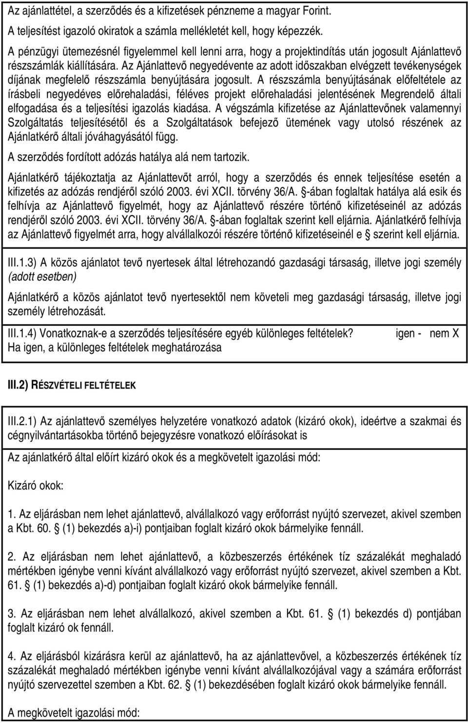 Az Ajánlattevı negyedévente az adott idıszakban elvégzett tevékenységek díjának megfelelı részszámla benyújtására jogosult.