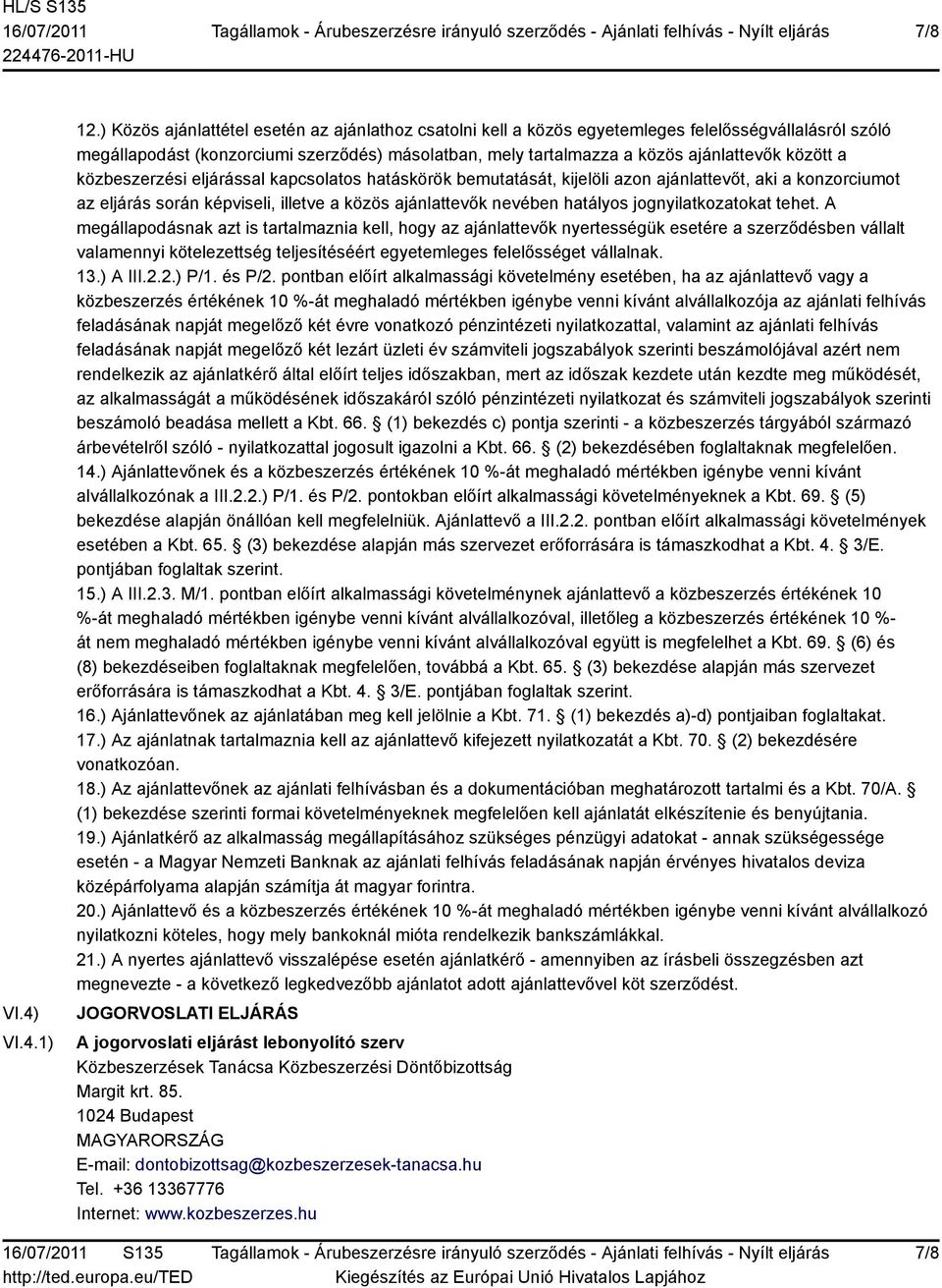 a közbeszerzési eljárással kapcsolatos hatáskörök bemutatását, kijelöli azon ajánlattevőt, aki a konzorciumot az eljárás során képviseli, illetve a közös ajánlattevők nevében hatályos