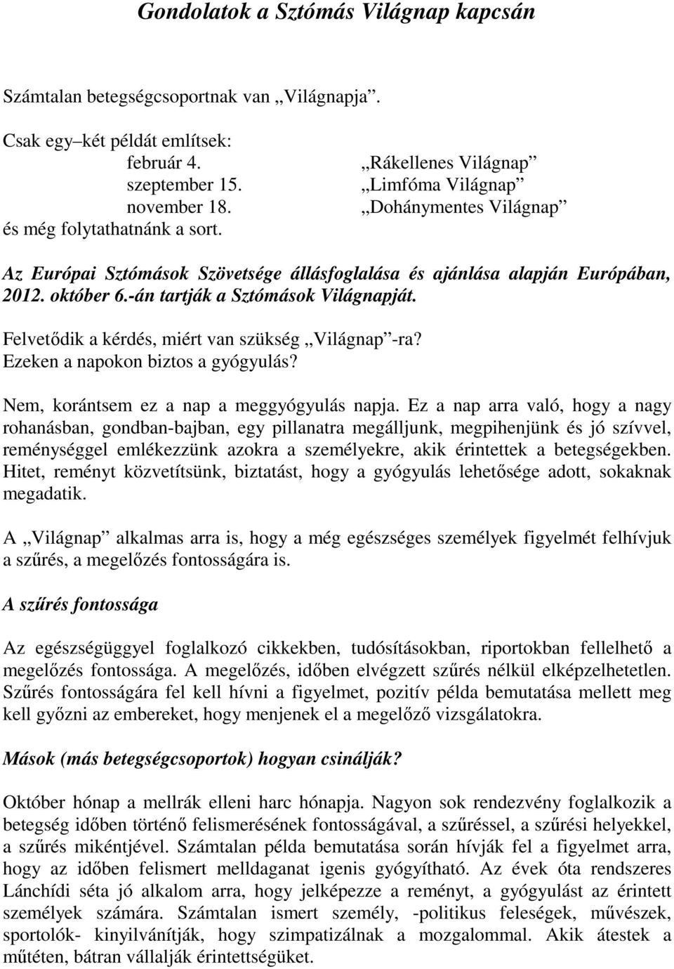 Felvetıdik a kérdés, miért van szükség Világnap -ra? Ezeken a napokon biztos a gyógyulás? Nem, korántsem ez a nap a meggyógyulás napja.
