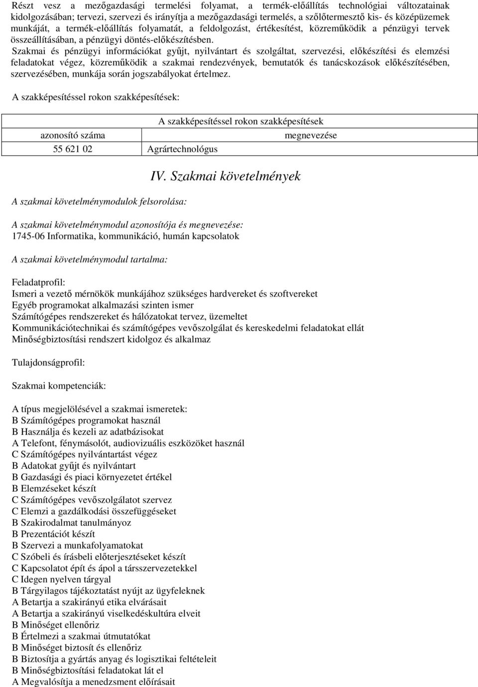 Szakmai és pénzügyi információkat gyűjt, nyilvántart és szolgáltat, szervezési, előkészítési és elemzési feladatokat végez, közreműködik a szakmai rendezvények, bemutatók és tanácskozások