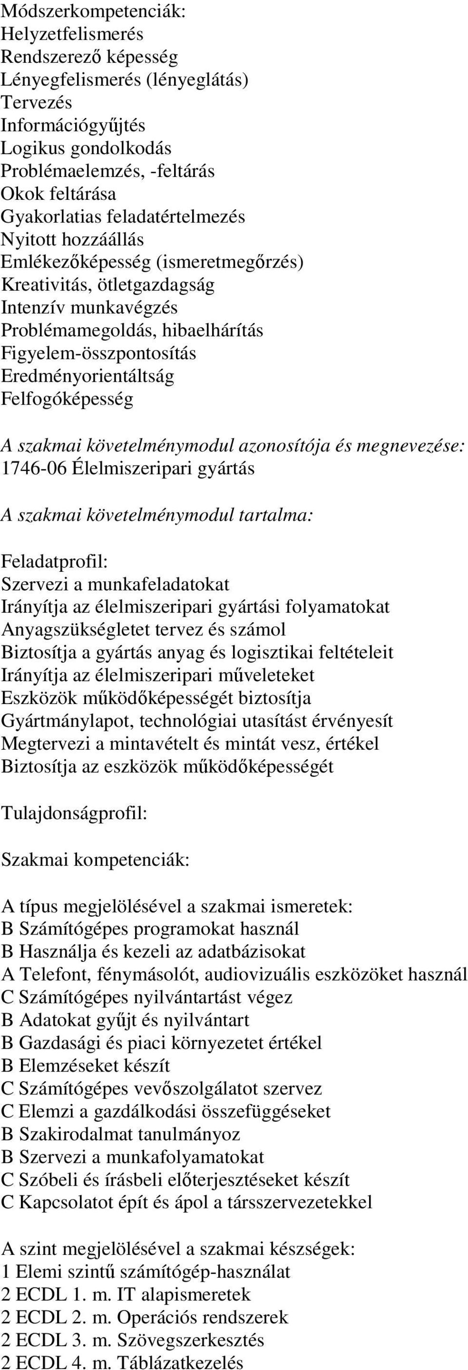 Felfogóképesség A szakmai követelménymodul azonosítója és megnevezése: 1746-06 Élelmiszeripari gyártás A szakmai követelménymodul tartalma: Feladatprofil: Szervezi a munkafeladatokat Irányítja az