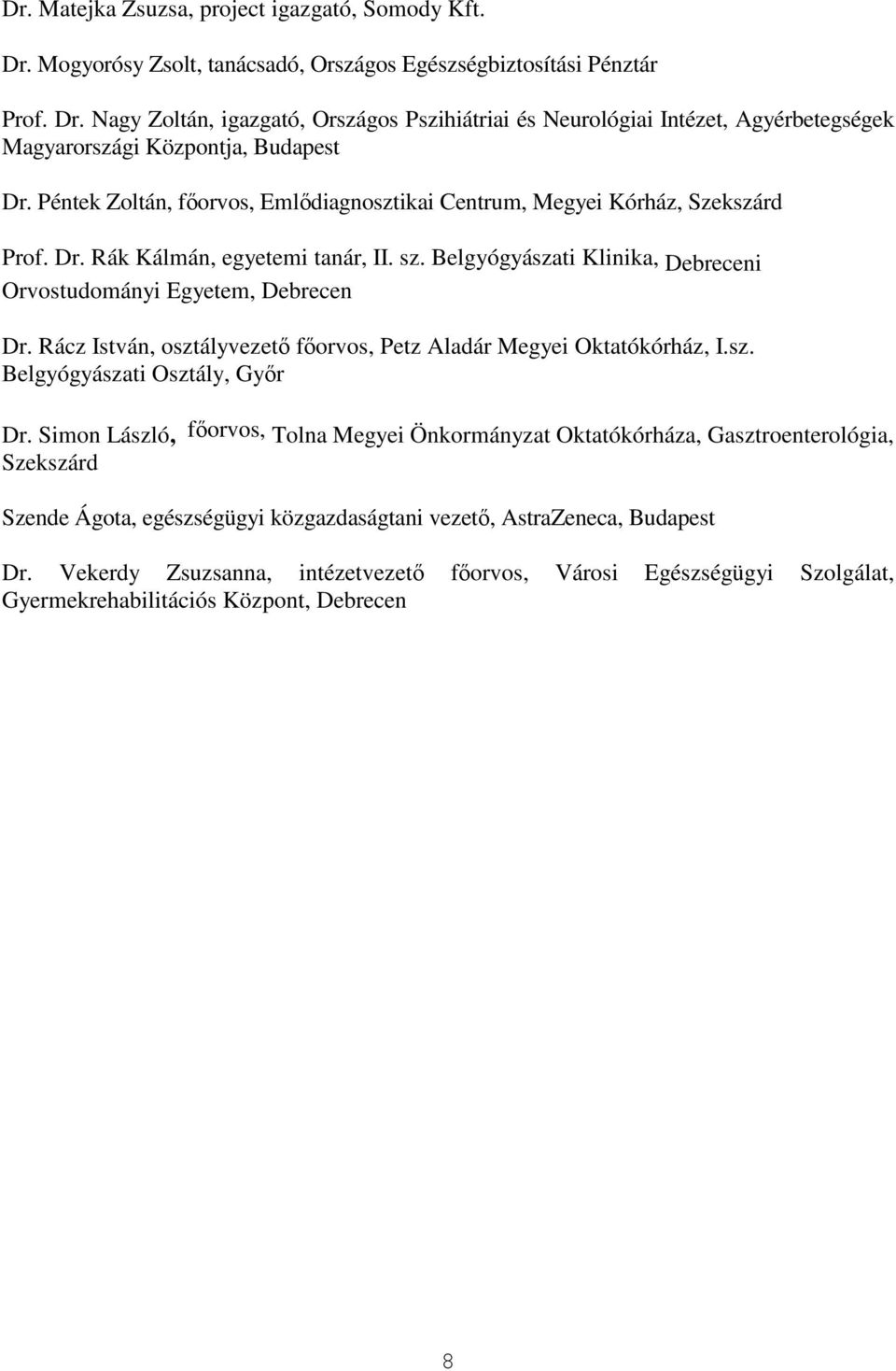 Rácz István, osztályvezetı fıorvos, Petz Aladár Megyei Oktatókórház, I.sz. Belgyógyászati Osztály, Gyır Dr.