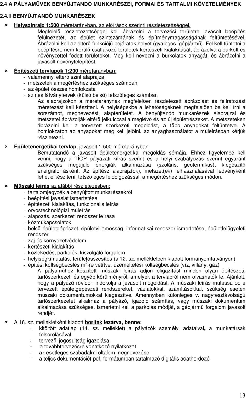 Ábrázolni kell az eltérı funkciójú bejáratok helyét (gyalogos, gépjármő).