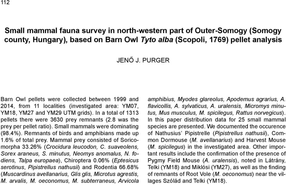 8 was the prey per pellet ratio). Small mammals were dominating (98.4%). Remnants of birds and amphibians made up 1.6% of total prey. Mammal prey consisted of Soricomorpha 33.