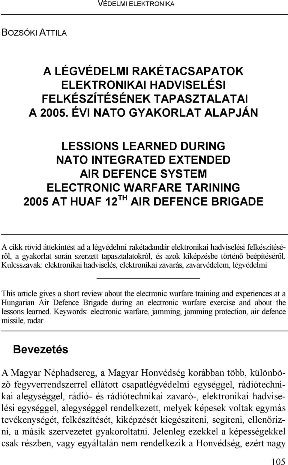 légvédelmi rakétadandár elektronikai hadviselési felkészítéséről, a gyakorlat során szerzett tapasztalatokról, és azok kiképzésbe történő beépítéséről.