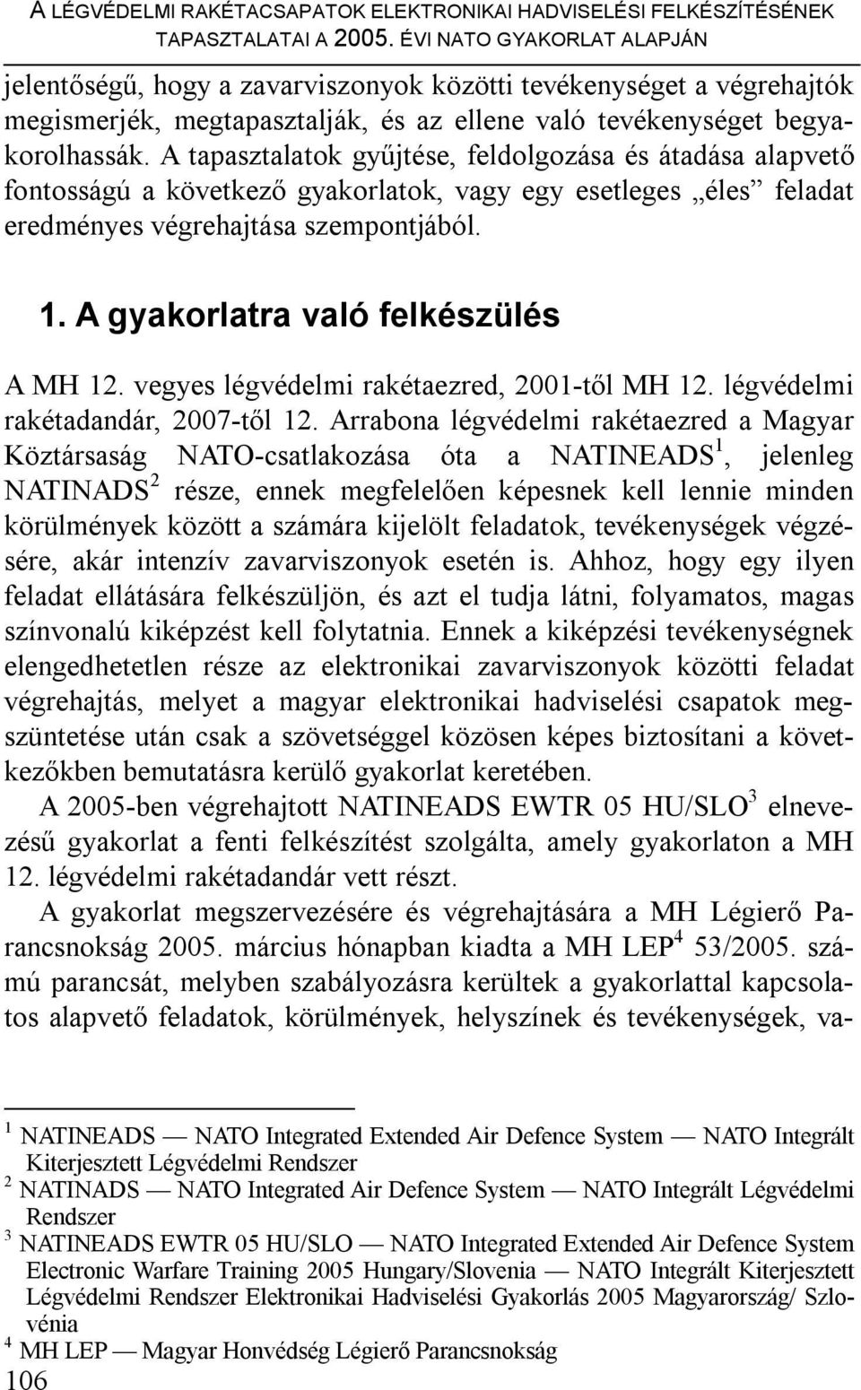 A tapasztalatok gyűjtése, feldolgozása és átadása alapvető fontosságú a következő gyakorlatok, vagy egy esetleges éles feladat eredményes végrehajtása szempontjából. 1.