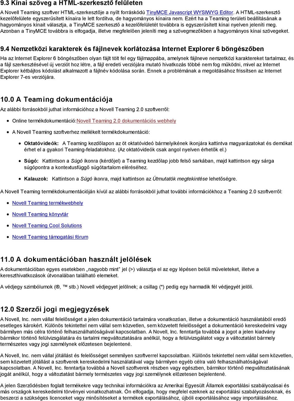 Ezért ha a Teaming területi beállításának a hagyományos kínait választja, a TinyMCE szerkesztő a kezelőfelületét továbbra is egyszerűsített kínai nyelven jeleníti meg.