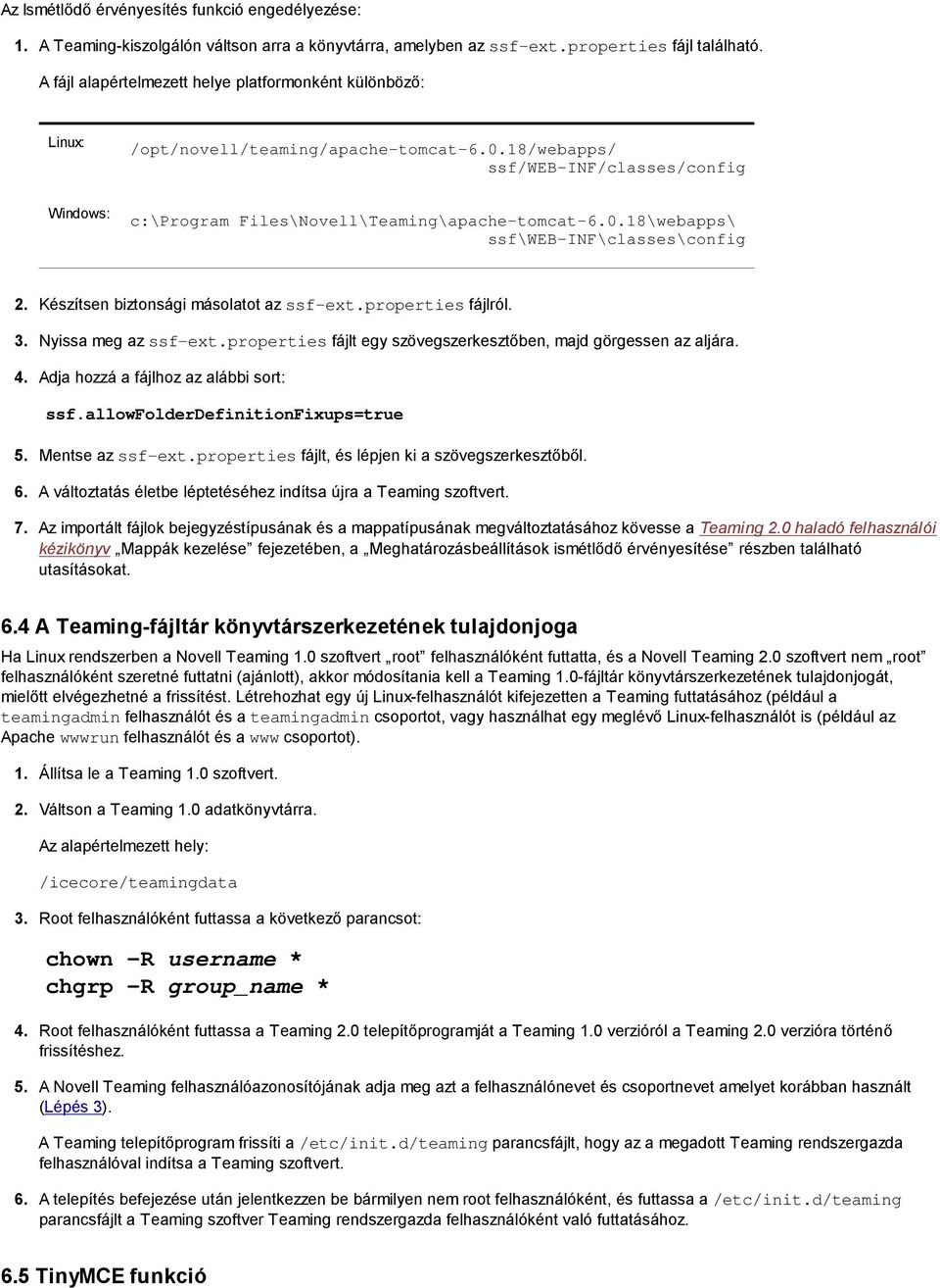 properties fájlról. Nyissa meg az ssf-ext.properties fájlt egy szövegszerkesztőben, majd görgessen az aljára. Adja hozzá a fájlhoz az alábbi sort: ssf.allowfolderdefinitionfixups=true 6. 7.