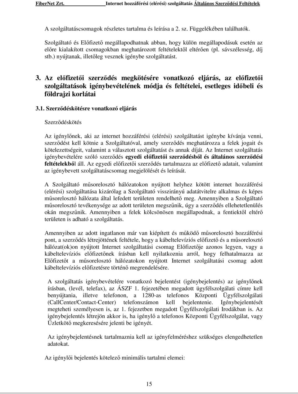 ) nyújtanak, illetıleg vesznek igénybe szolgáltatást. 3.