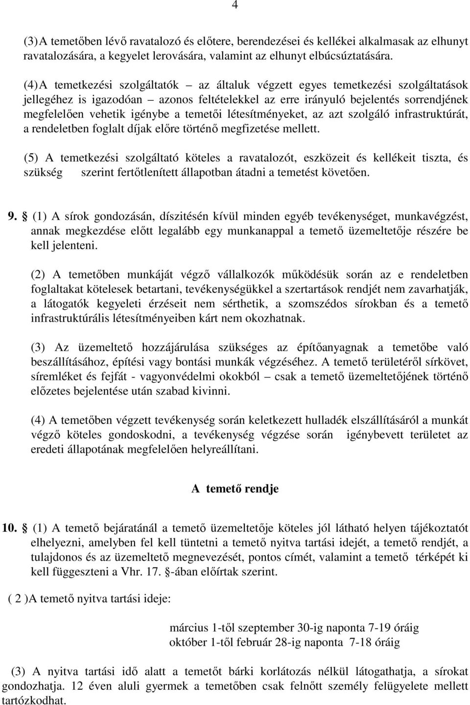 temetői létesítményeket, az azt szolgáló infrastruktúrát, a rendeletben foglalt díjak előre történő megfizetése mellett.