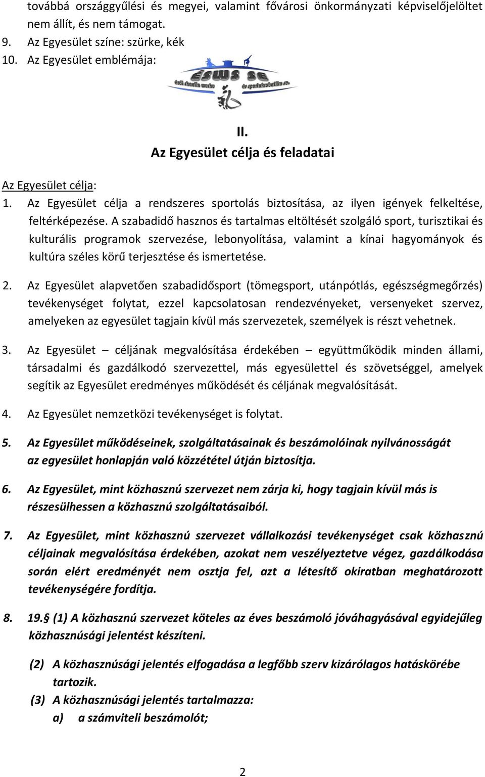 A szabadidő hasznos és tartalmas eltöltését szolgáló sport, turisztikai és kulturális programok szervezése, lebonyolítása, valamint a kínai hagyományok és kultúra széles körű terjesztése és