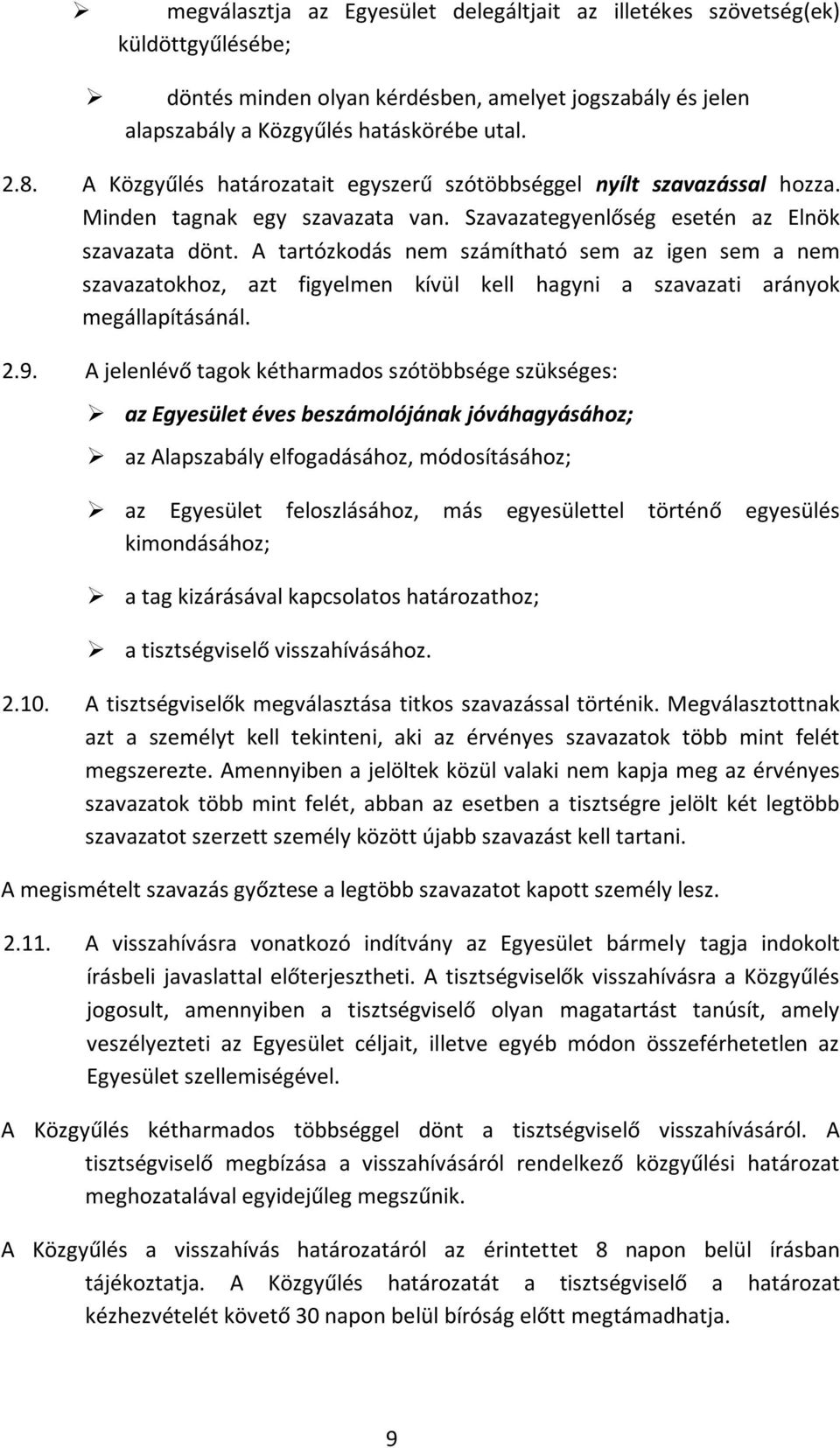 A tartózkodás nem számítható sem az igen sem a nem szavazatokhoz, azt figyelmen kívül kell hagyni a szavazati arányok megállapításánál. 2.9.