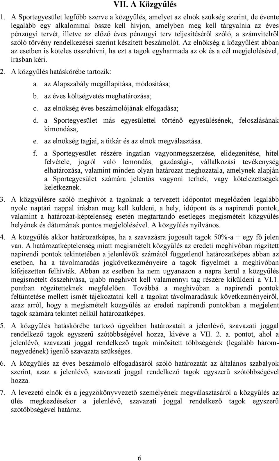 előző éves pénzügyi terv teljesítéséről szóló, a számvitelről szóló törvény rendelkezései szerint készített beszámolót.