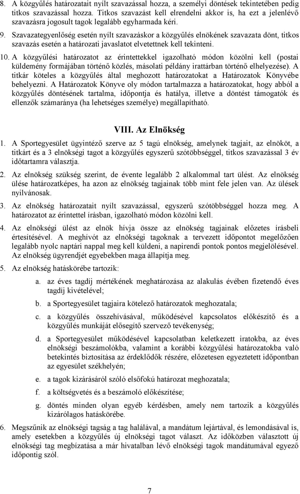 Szavazategyenlőség esetén nyílt szavazáskor a közgyűlés elnökének szavazata dönt, titkos szavazás esetén a határozati javaslatot elvetettnek kell tekinteni. 10.