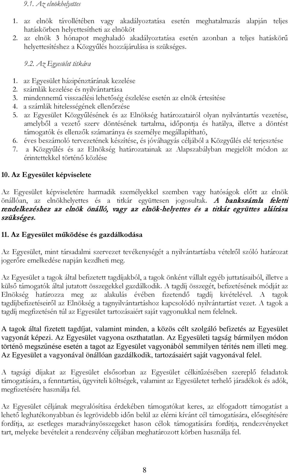 az Egyesület házipénztárának kezelése 2. számlák kezelése és nyilvántartása 3. mindennemű visszaélési lehetőség észlelése esetén az elnök értesítése 4. a számlák hitelességének ellenőrzése 5.