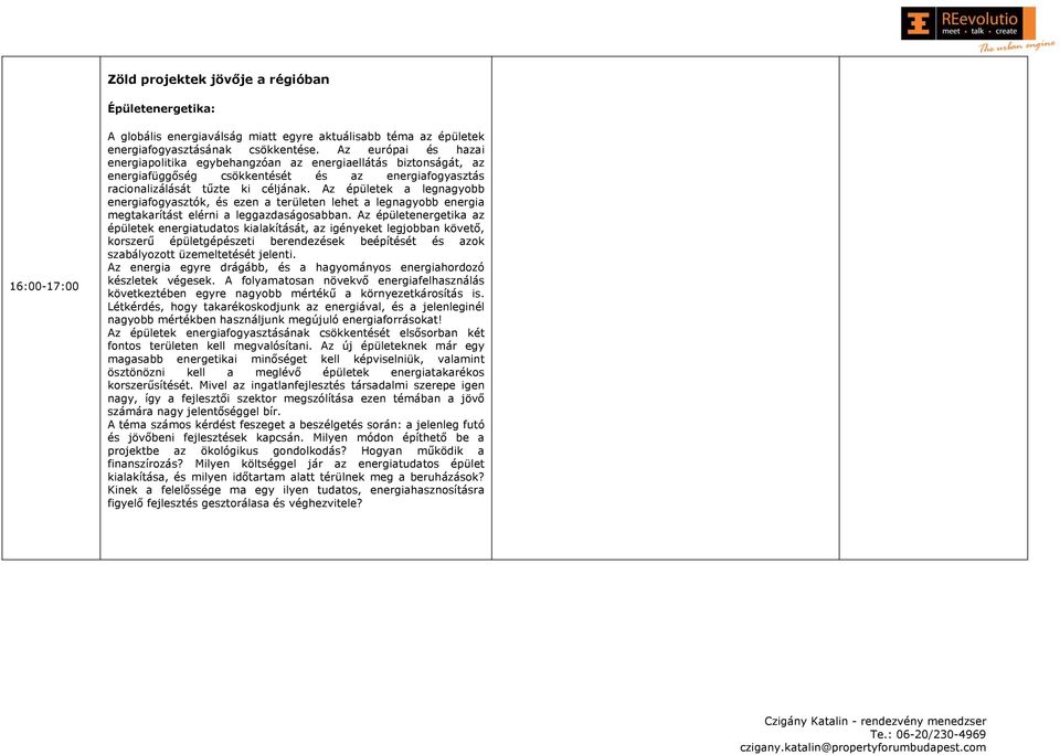 Az épületek a legnagyobb energiafogyasztók, és ezen a területen lehet a legnagyobb energia megtakarítást elérni a leggazdaságosabban.