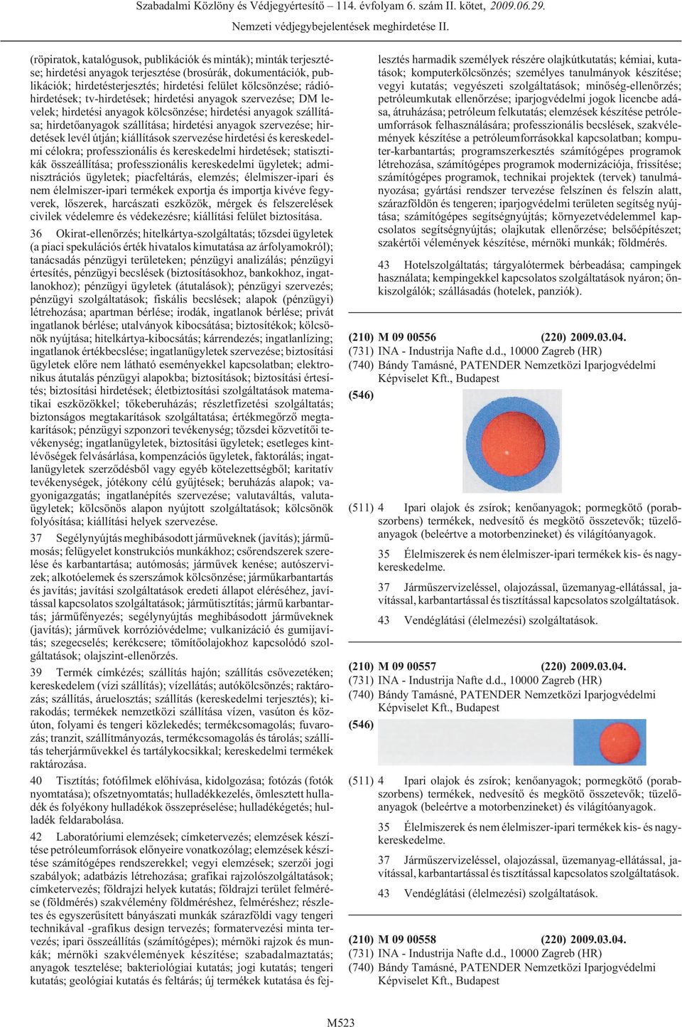 hirdetések levél útján; kiállítások szervezése hirdetési és kereskedelmi célokra; professzionális és kereskedelmi hirdetések; statisztikák összeállítása; professzionális kereskedelmi ügyletek;