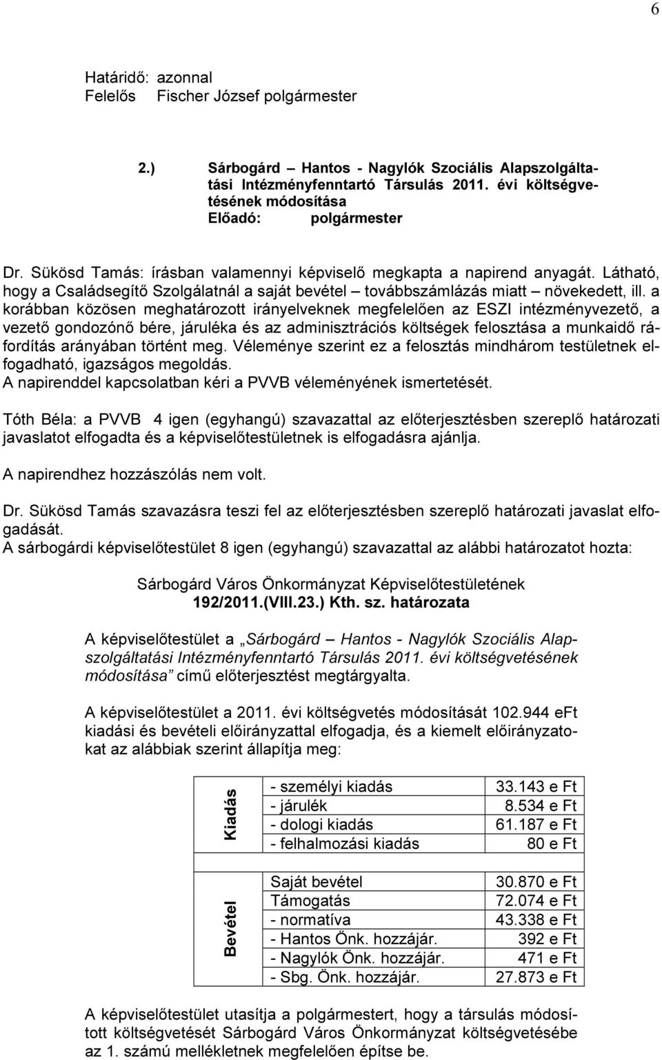 a korábban közösen meghatározott irányelveknek megfelelően az ESZI intézményvezető, a vezető gondozónő bére, járuléka és az adminisztrációs költségek felosztása a munkaidő ráfordítás arányában