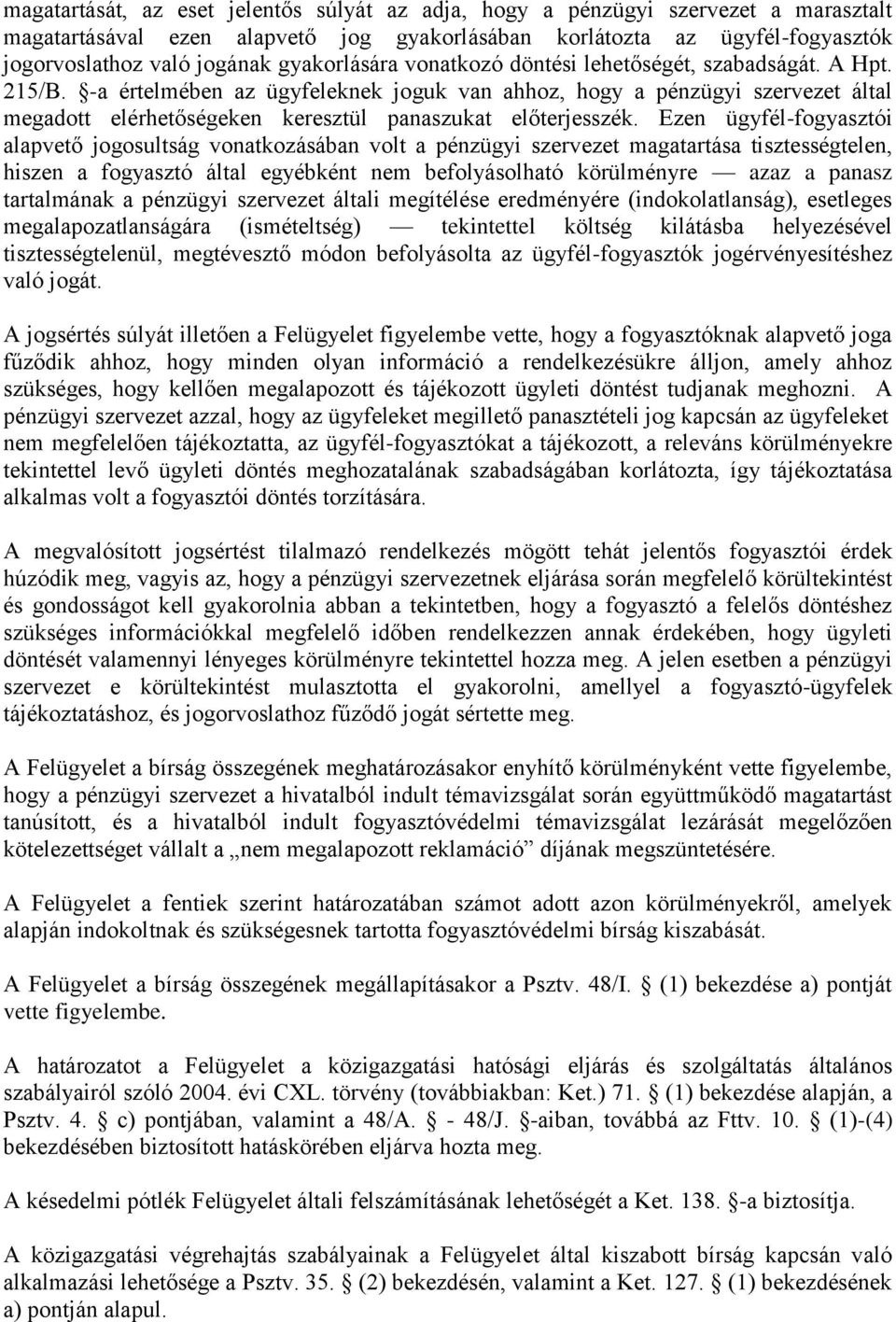 -a értelmében az ügyfeleknek joguk van ahhoz, hogy a pénzügyi szervezet által megadott elérhetőségeken keresztül panaszukat előterjesszék.