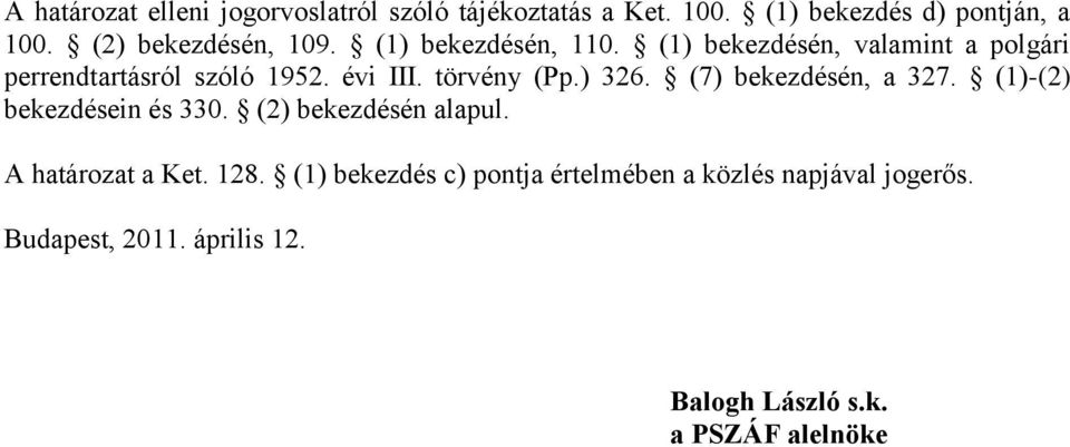 törvény (Pp.) 326. (7) bekezdésén, a 327. (1)-(2) bekezdésein és 330. (2) bekezdésén alapul. A határozat a Ket.