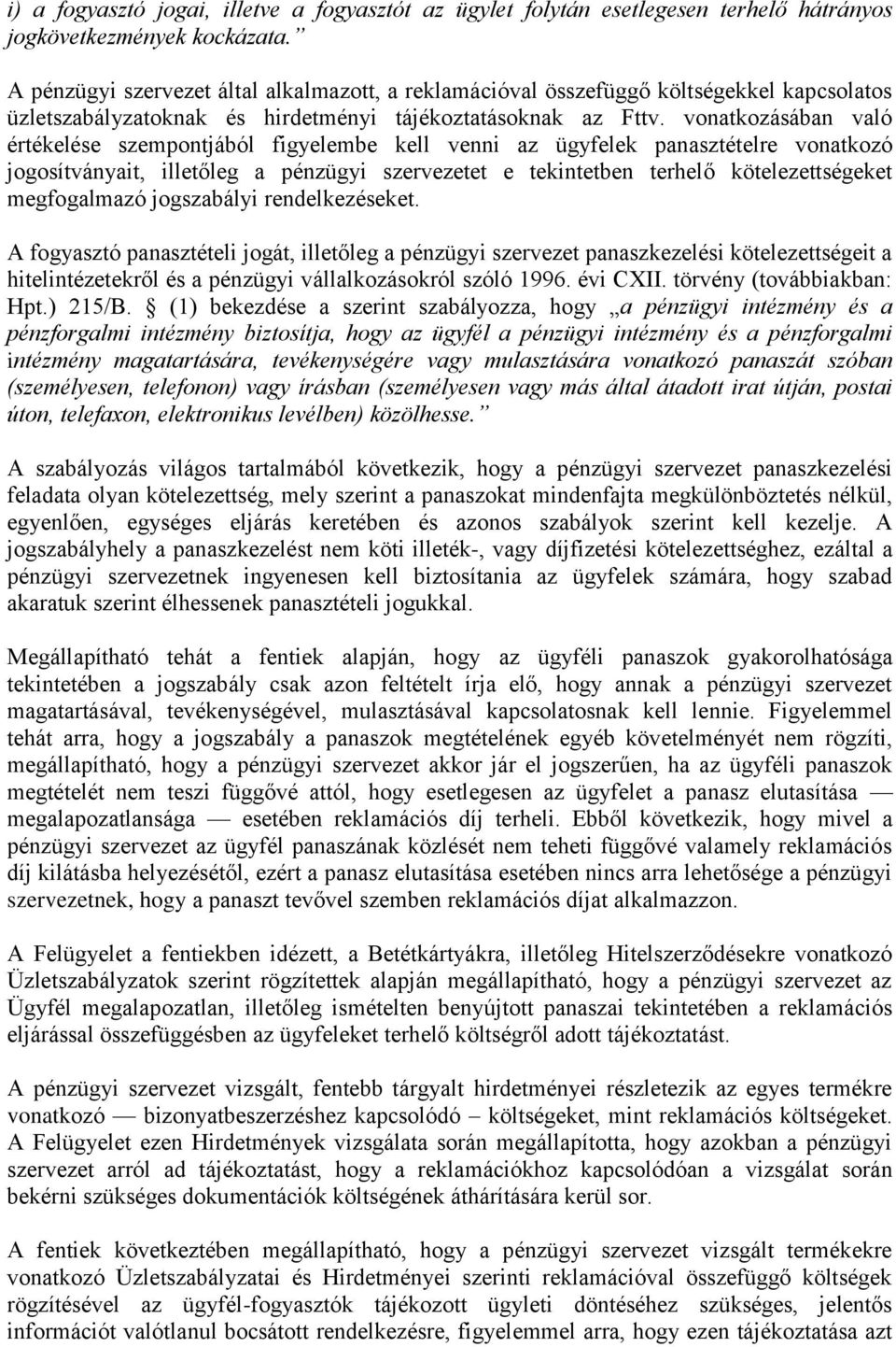 vonatkozásában való értékelése szempontjából figyelembe kell venni az ügyfelek panasztételre vonatkozó jogosítványait, illetőleg a pénzügyi szervezetet e tekintetben terhelő kötelezettségeket