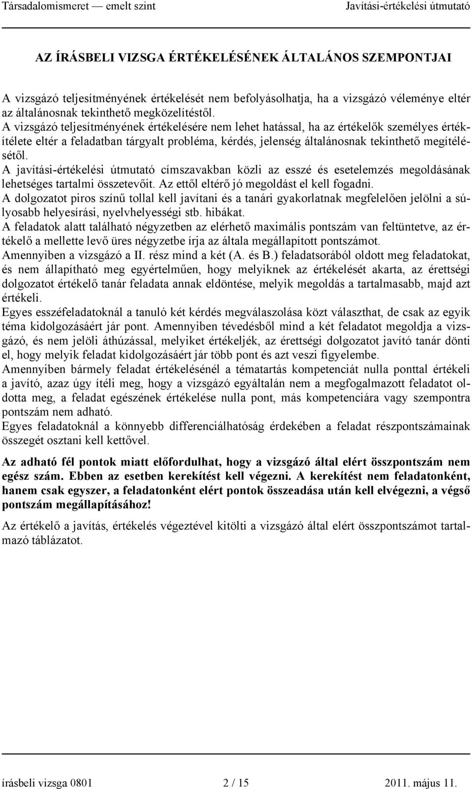 A javítási-értékelési útmutató címszavakban közli az esszé és esetelemzés megoldásának lehetséges tartalmi összetevőit. Az ettől eltérő jó megoldást el kell fogadni.