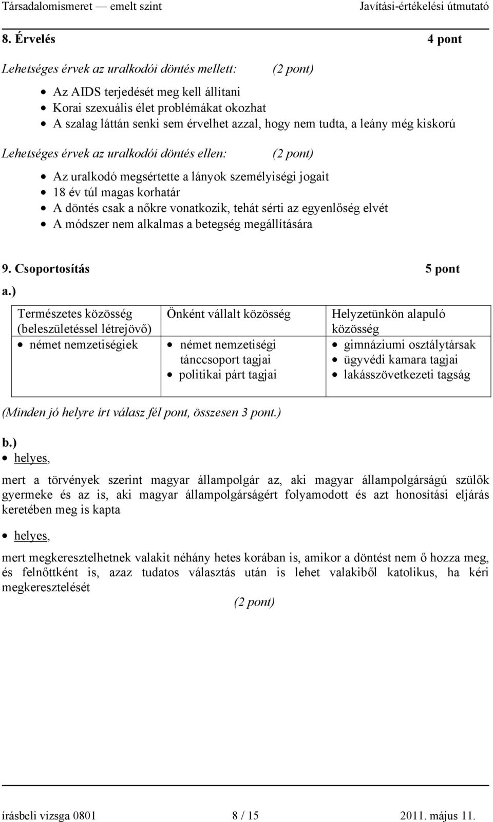 egyenlőség elvét A módszer nem alkalmas a betegség megállítására 9. Csoportosítás 5 a.