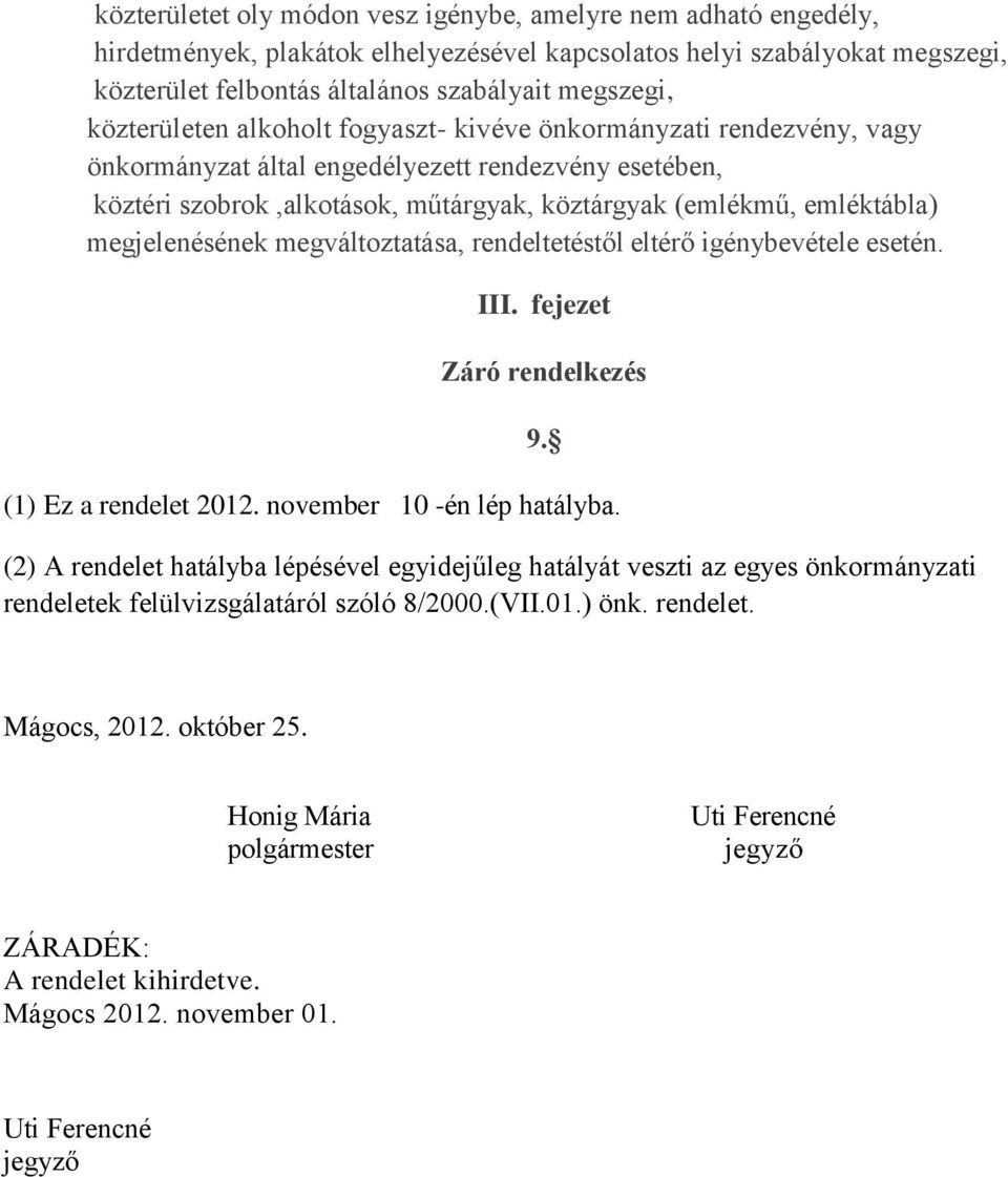 megjelenésének megváltoztatása, rendeltetéstől eltérő igénybevétele esetén. III. fejezet Záró rendelkezés 9. (1) Ez a rendelet 2012. november 10 -én lép hatályba.