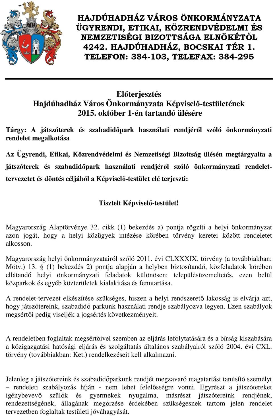 október 1-én tartandó ülésére Tárgy: A játszóterek és szabadidőpark használati rendjéről szóló önkormányzati rendelet megalkotása Az Ügyrendi, Etikai, Közrendvédelmi és Nemzetiségi Bizottság ülésén