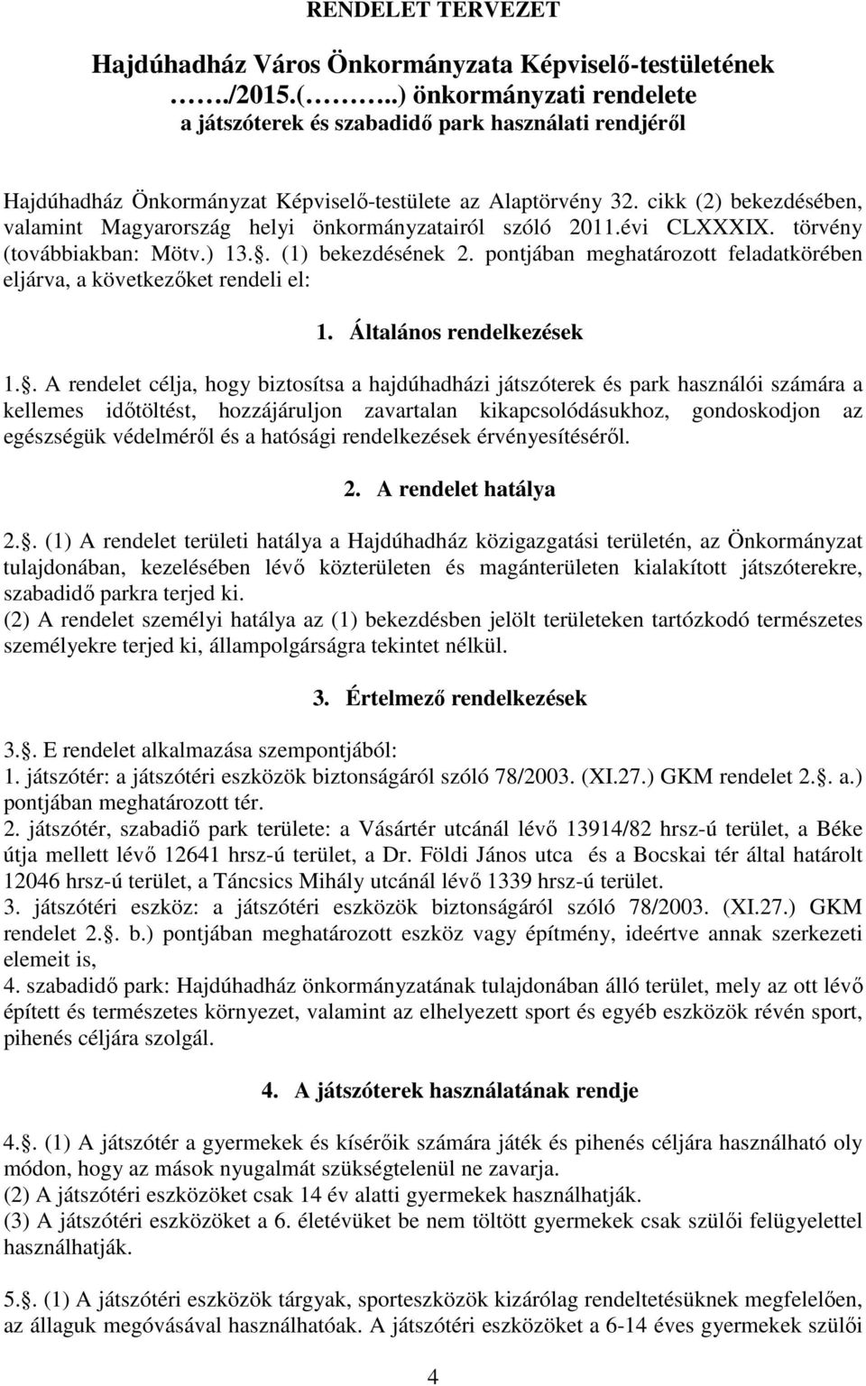 cikk (2) bekezdésében, valamint Magyarország helyi önkormányzatairól szóló 2011.évi CLXXXIX. törvény (továbbiakban: Mötv.) 13.. (1) bekezdésének 2.