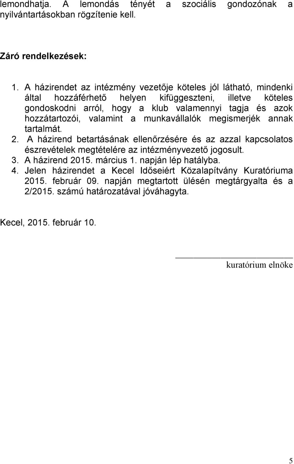 hozzátartozói, valamint a munkavállalók megismerjék annak tartalmát. 2.