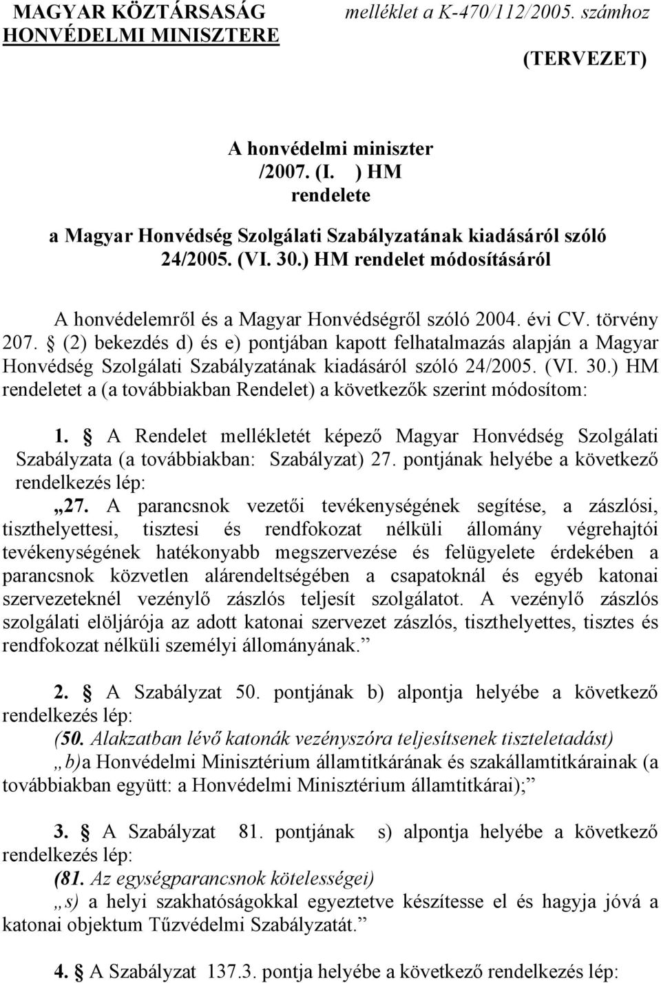 (2) bekezdés d) és e) pontjában kapott felhatalmazás alapján a Magyar Honvédség Szolgálati Szabályzatának kiadásáról szóló 24/2005. (VI. 30.