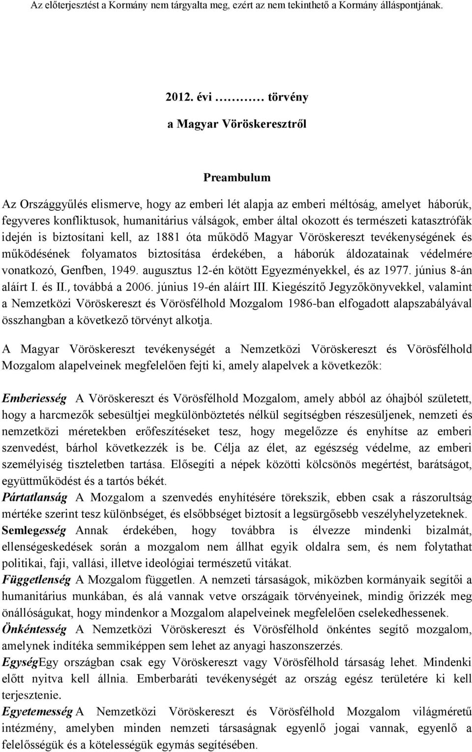 védelmére vonatkozó, Genfben, 1949. augusztus 12-én kötött Egyezményekkel, és az 1977. június 8-án aláírt I. és II., továbbá a 2006. június 19-én aláírt III.