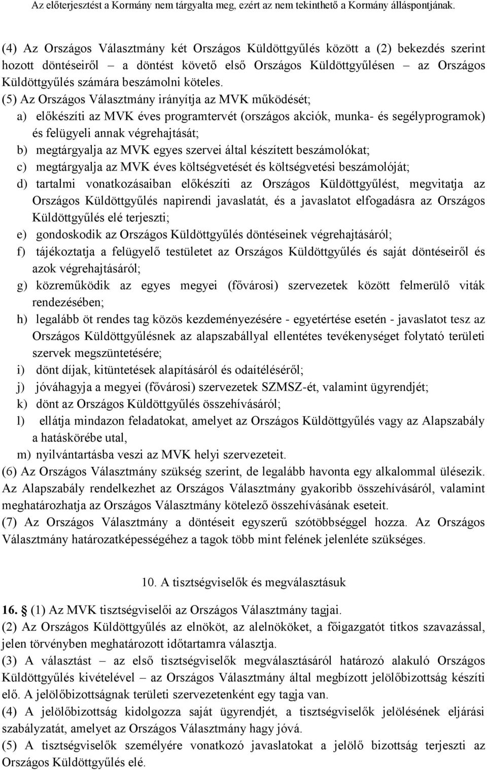 (5) Az Országos Választmány irányítja az MVK működését; a) előkészíti az MVK éves programtervét (országos akciók, munka- és segélyprogramok) és felügyeli annak végrehajtását; b) megtárgyalja az MVK