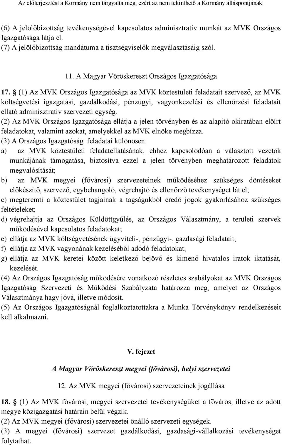 (1) Az MVK Országos Igazgatósága az MVK köztestületi feladatait szervező, az MVK költségvetési igazgatási, gazdálkodási, pénzügyi, vagyonkezelési és ellenőrzési feladatait ellátó adminisztratív