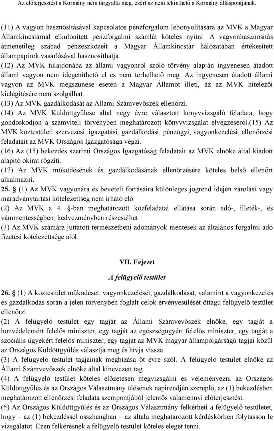 (12) Az MVK tulajdonába az állami vagyonról szóló törvény alapján ingyenesen átadott állami vagyon nem idegeníthető el és nem terhelhető meg.