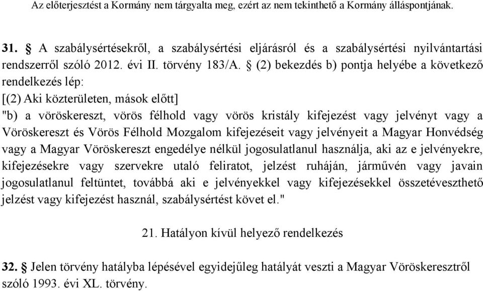 Vörös Félhold Mozgalom kifejezéseit vagy jelvényeit a Magyar Honvédség vagy a Magyar Vöröskereszt engedélye nélkül jogosulatlanul használja, aki az e jelvényekre, kifejezésekre vagy szervekre utaló