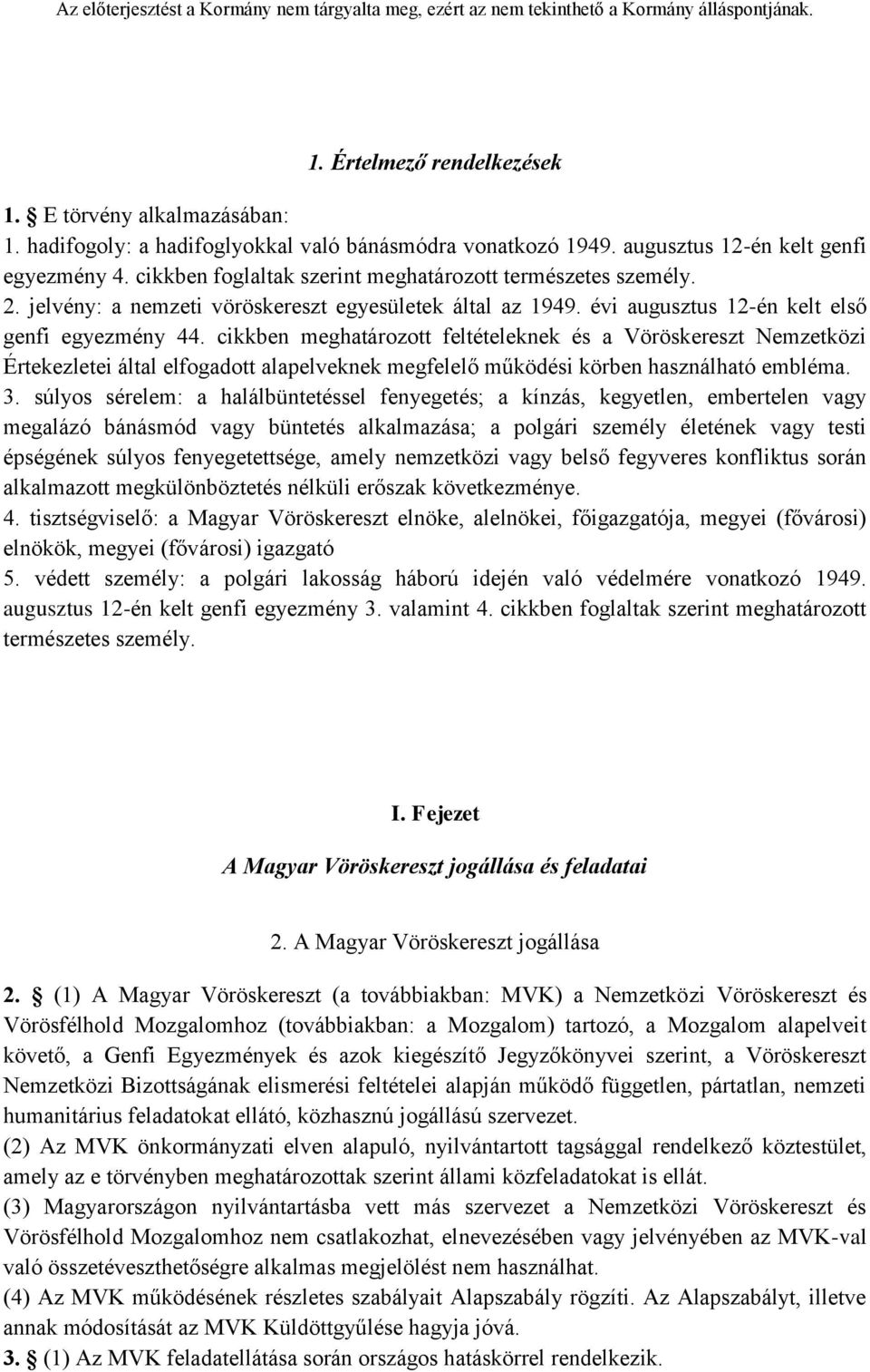 cikkben meghatározott feltételeknek és a Vöröskereszt Nemzetközi Értekezletei által elfogadott alapelveknek megfelelő működési körben használható embléma. 3.