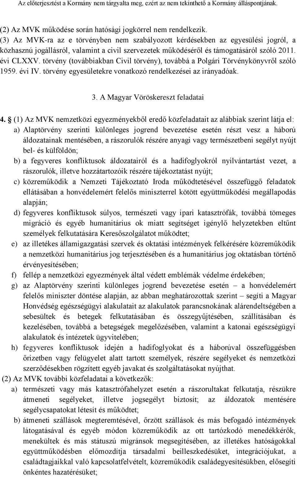 törvény (továbbiakban Civil törvény), továbbá a Polgári Törvénykönyvről szóló 1959. évi IV. törvény egyesületekre vonatkozó rendelkezései az irányadóak. 3. A Magyar Vöröskereszt feladatai 4.