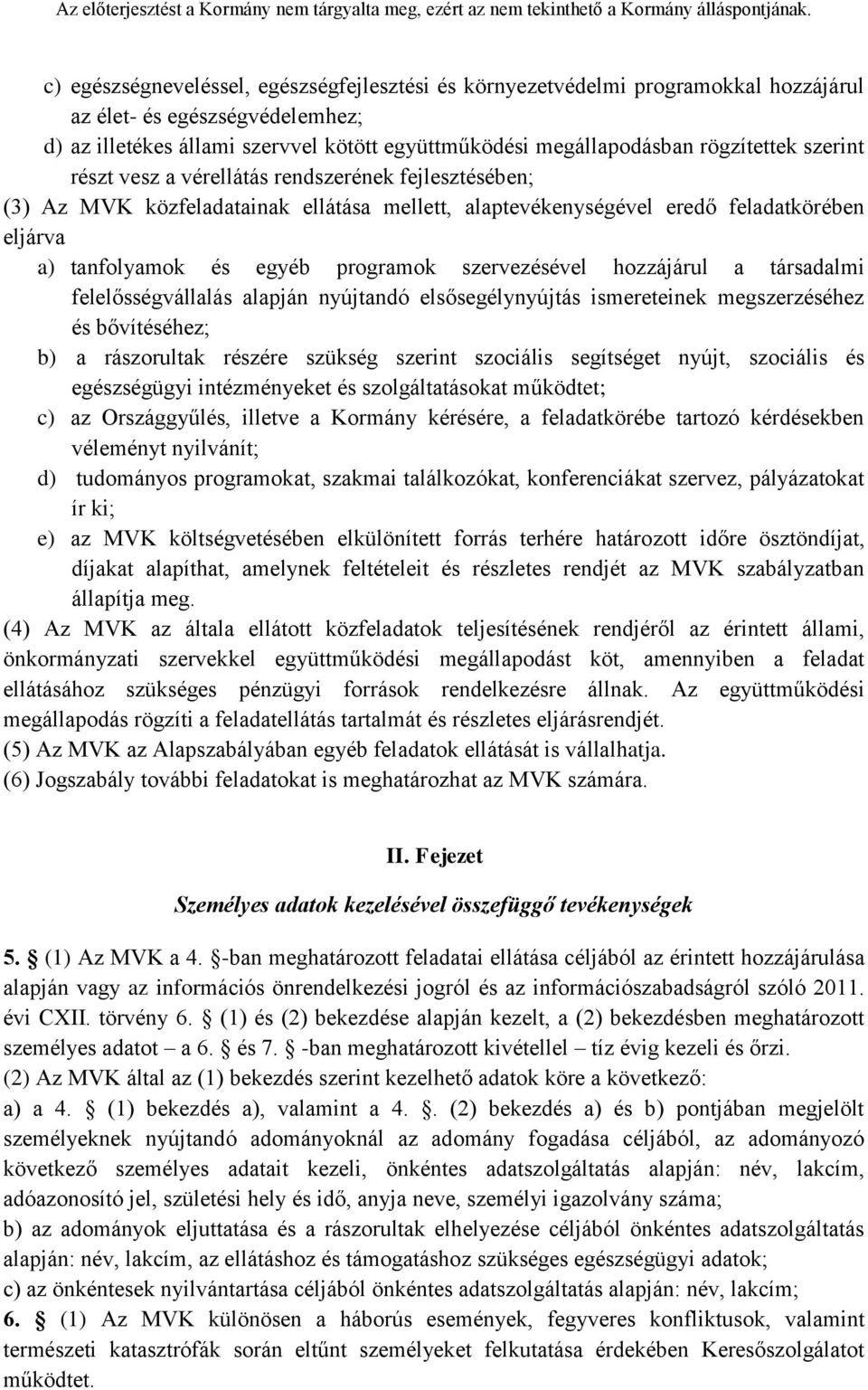 programok szervezésével hozzájárul a társadalmi felelősségvállalás alapján nyújtandó elsősegélynyújtás ismereteinek megszerzéséhez és bővítéséhez; b) a rászorultak részére szükség szerint szociális