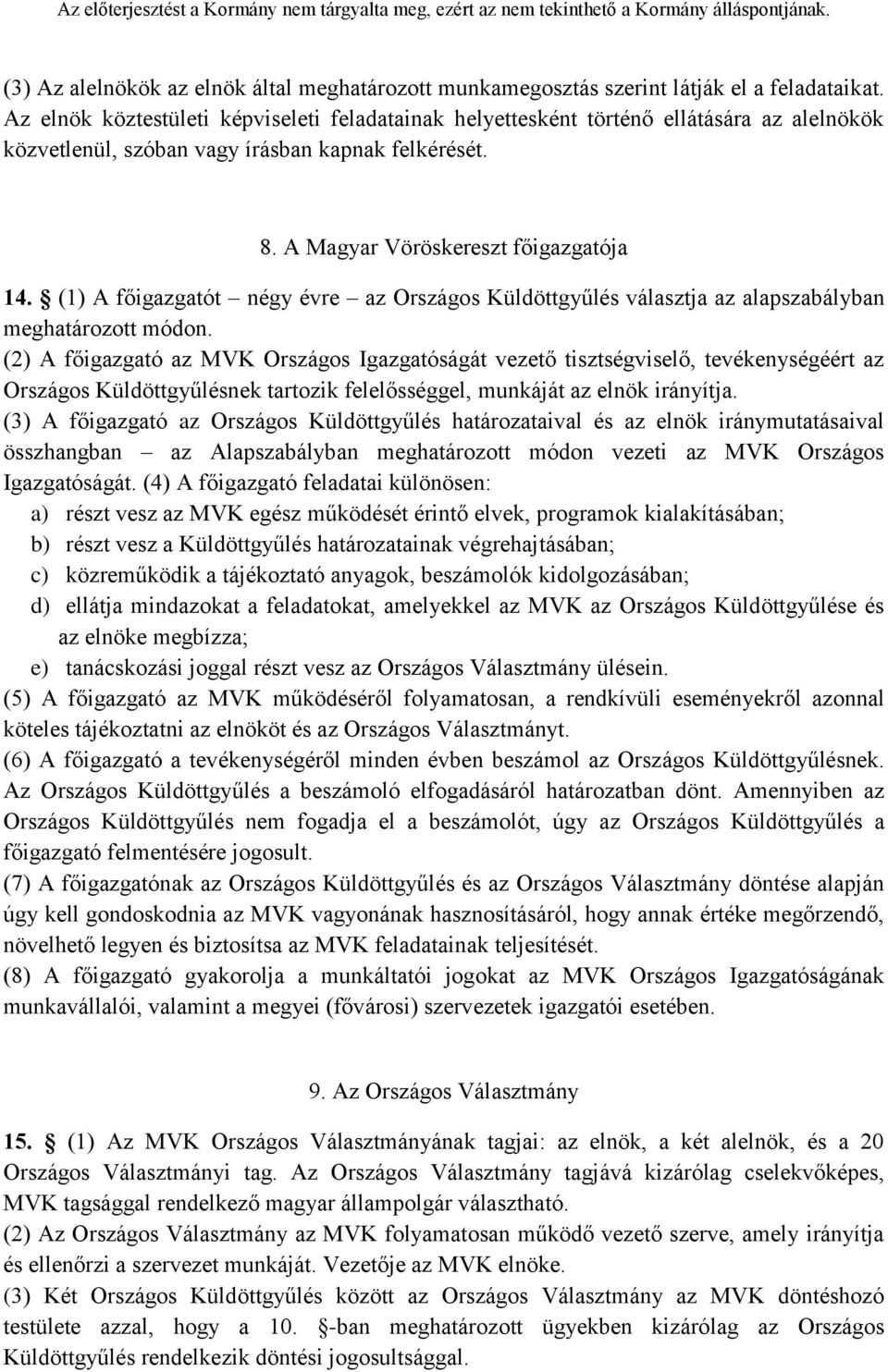 (1) A főigazgatót négy évre az Országos Küldöttgyűlés választja az alapszabályban meghatározott módon.